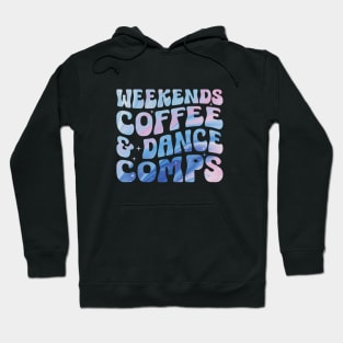 Weekends Coffee and Dance Competition Funny Dance Mom Comp Season Hoodie